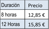 Duración Precio 8 horas 12,85 € 12 Horas 15,85 €
